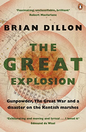 The Great Explosion: Gunpowder, the Great War, and a Disaster on the Kent Marshes