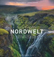 Bildband: Sagenhafte Nordwelt. Von mythischen Orten, legendären Helden und geheimnisvollen Sagas. Faszinierende Geschichten aus Island, Norwegen und Schottland.