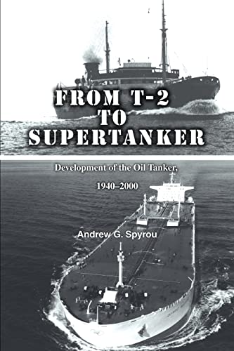 From T-2 to Supertanker: Development of the Oil Tanker, 1940ý2000: Development of the Oil Tanker, 1940-2000