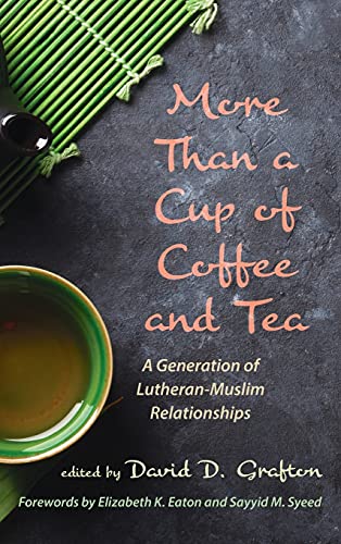 More Than a Cup of Coffee and Tea: A Generation of Lutheran-Muslim Relationships