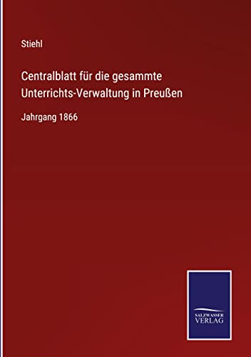 Centralblatt für die gesammte Unterrichts-Verwaltung in Preußen: Jahrgang 1866