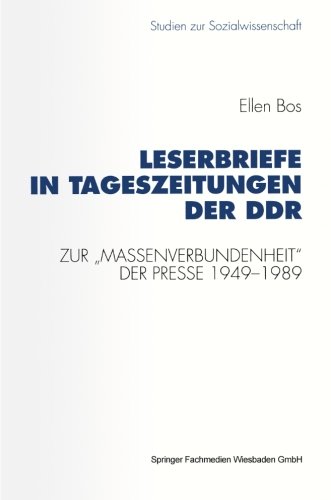 Leserbriefe in Tageszeitungen der DDR: Zur Massenverbundenheit der Presse 1949-1989 (Studien zur Sozialwissenschaft) (German Edition)