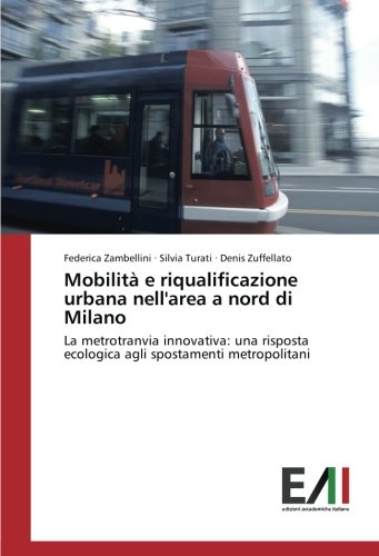Mobilità e riqualificazione urbana nell'area a nord di Milano: La metrotranvia innovativa: una risposta ecologica agli spostamenti metropolitani