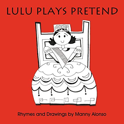 Lulu Plays Pretend: Rhymes and Drawings by