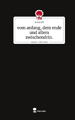 vom anfang, dem ende und allem zwischendrin.. Life is a Story - story.one