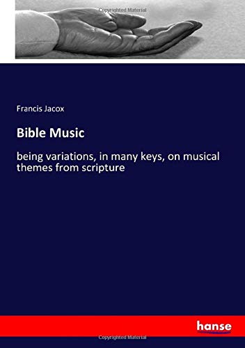Bible Music: being variations, in many keys, on musical themes from scripture