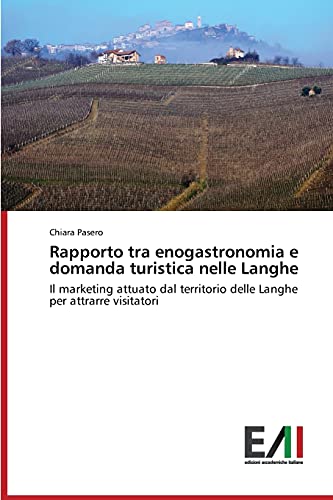 Rapporto tra enogastronomia e domanda turistica nelle Langhe: Il marketing attuato dal territorio delle Langhe per attrarre visitatori