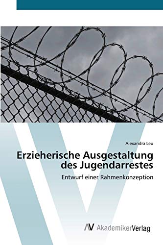 Erzieherische Ausgestaltung des Jugendarrestes: Entwurf einer Rahmenkonzeption
