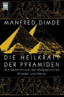 Die Heilkraft der Pyramiden. Die Geheimnisse der altägyptischen Priester und Heiler.