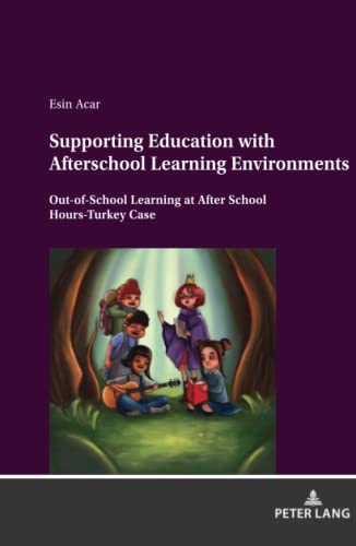 Supporting Education with Afterschool Learning Environments: Out-of-School Learning at After School Hours-Turkey Case