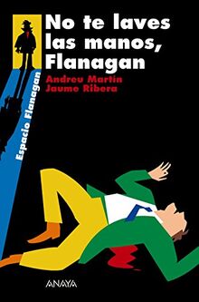 No te laves las manos, Flanagan: Serie Flanagan, 2 (LITERATURA JUVENIL - Flanagan)