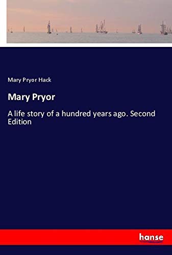 Mary Pryor: A life story of a hundred years ago. Second Edition