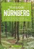 Waldpfade Nürnberg: In 30 Touren den »Dschungel vor der Haustüre« mit allen Sinnen erleben (Erlebnis Wandern)