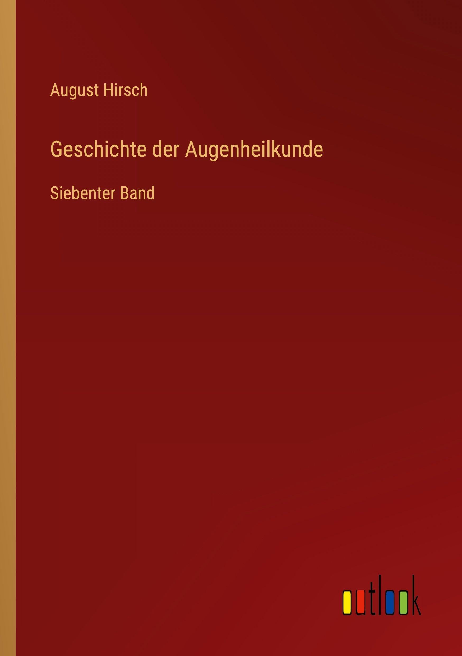 Geschichte der Augenheilkunde: Siebenter Band