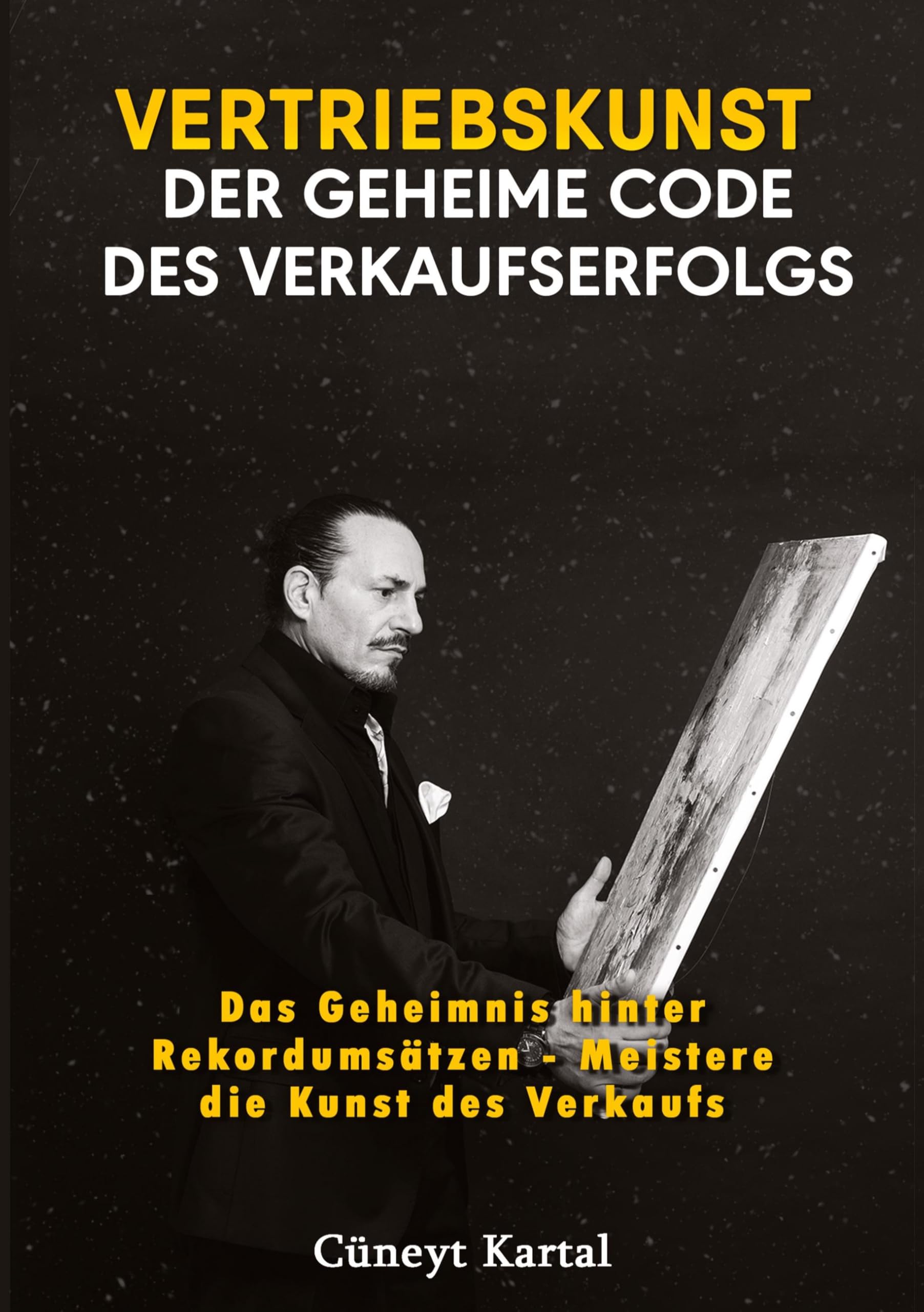 VERTRIEBSKUNST: DER GEHEIME CODE DES VERKAUFSERFOLGS: DAS GEHEIMNIS HINTER REKORDUMSÄTZEN- MEISTERE DIE KUNST DES VERKAUFS