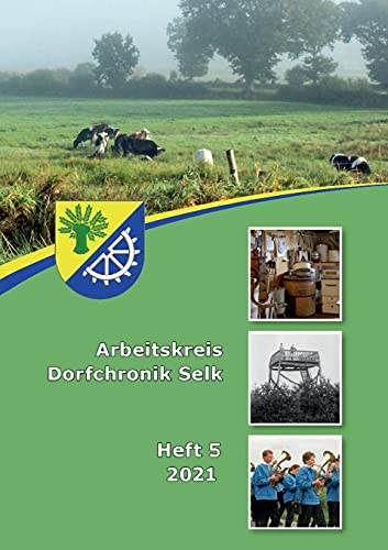 Arbeitskreis Dorfchronik Selk: Heft 5 2021