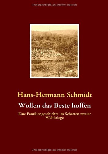 Wollen das Beste hoffen: Eine Familiengeschichte im Schatten zweier Weltkriege