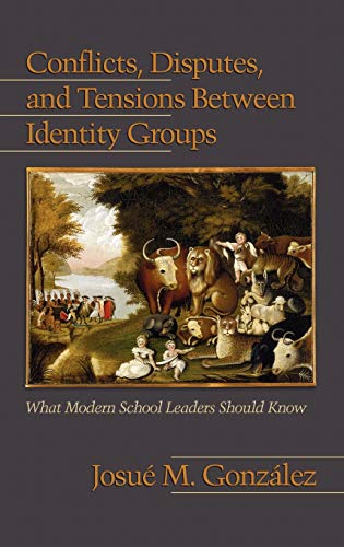 Conflicts, Disputes, and Tensions Between Identity Groups: What Modern School Leaders Should Know (Hc)
