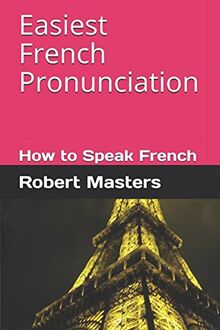 Easiest French Pronunciation: How to Speak French (Easy French, Band 2)