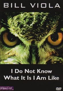 Bill Viola - I Do Not Know What It Is I Am Like [UK Import]