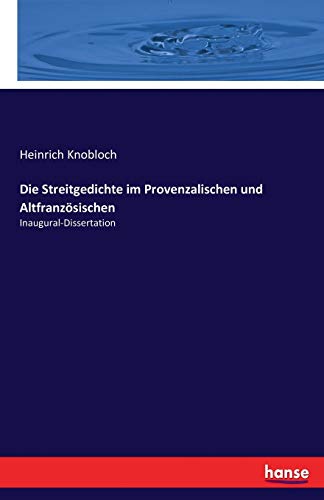 Die Streitgedichte im Provenzalischen und Altfranzösischen: Inaugural-Dissertation