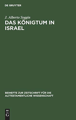 Das Königtum in Israel: Ursprünge, Spannungen, Entwicklung (Beihefte zur Zeitschrift für die alttestamentliche Wissenschaft, 104, Band 104)