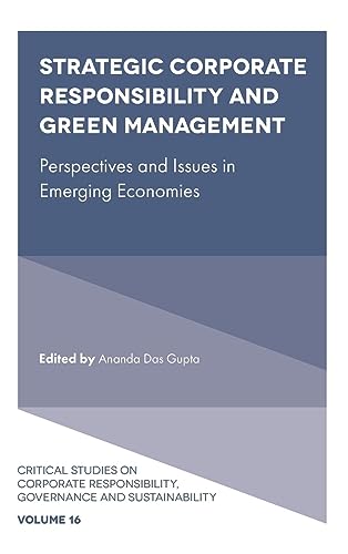 Strategic Corporate Responsibility and Green Management: Perspectives and Issues in Emerging Economies (Critical Studies on Corporate Responsibility, Governance and Sustainability, 16)