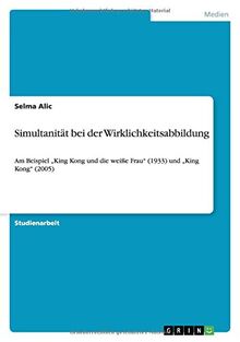 Simultanität bei der Wirklichkeitsabbildung: Am Beispiel "King Kong und die weiße Frau" (1933) und "King Kong" (2005)
