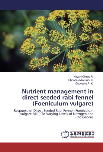 Nutrient management in direct seeded rabi fennel (Foeniculum vulgare): Response of Direct Seeded Rabi Fennel (Foeniculum vulgare Mill.) To Varying Levels of Nitrogen and Phosphorus