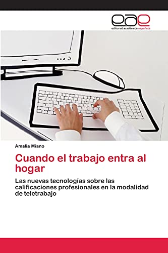 Cuando el trabajo entra al hogar: Las nuevas tecnologías sobre las calificaciones profesionales en la modalidad de teletrabajo