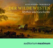 Der Wilde Westen: Mythos und Geschichte