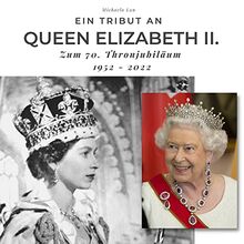 Ein Tribut an Queen Elizabeth II.: Zum 70. Thronjubiläum 1952 - 2022