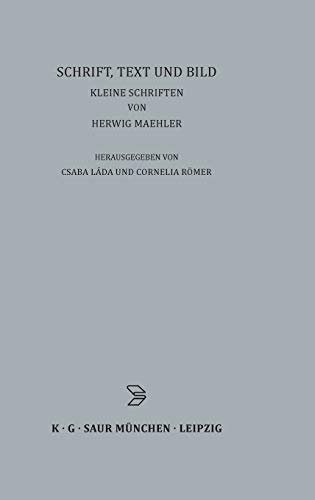 Schrift, Text und Bild: Kleine Schriften von Herwig Maehler (Archiv für Papyrusforschung und verwandte Gebiete – Beihefte, 21, Band 21)
