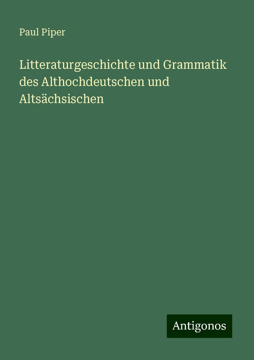 Litteraturgeschichte und Grammatik des Althochdeutschen und Altsächsischen