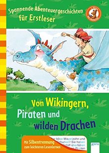 Spannende Abenteuergeschichten für Erstleser: Von Wikingern, Piraten und wilden Drachen: