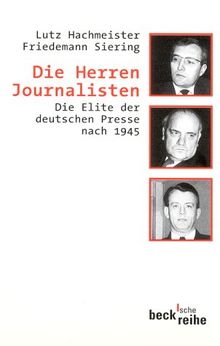 Die Herren Journalisten. Die Elite der deutschen Presse nach 1945.