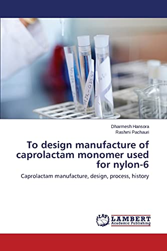 To design manufacture of caprolactam monomer used for nylon-6: Caprolactam manufacture, design, process, history
