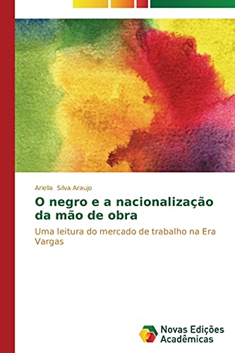 O negro e a nacionalização da mão de obra: Uma leitura do mercado de trabalho na Era Vargas