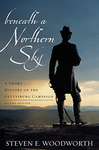 Beneath a Northern Sky: A Short History of the Gettysburg Campaign (The American Crisis Series: Books on the Civil War Era): A Short History of the Gettysburg Campaign, Second Edition