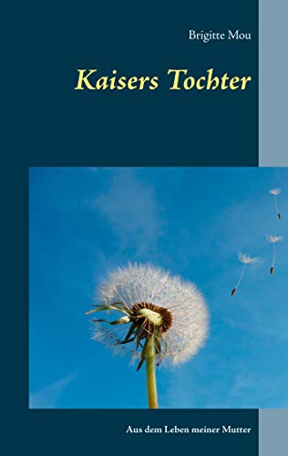 Kaisers Tochter: Aus dem Leben meiner Mutter