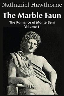 The Marble Faun, the Romance of Monte Beni - Volume 1