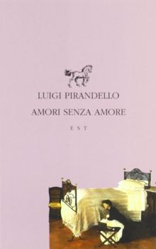 Amori senza amore (Piccola biblioteca universale)