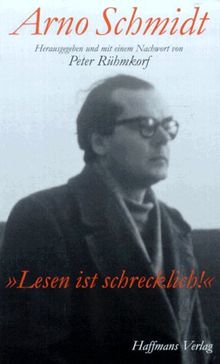 Lesen ist schrecklich. Das Arno- Schmidt- Lesebuch