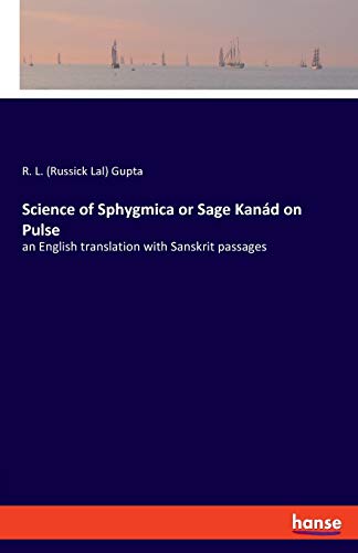 Science of Sphygmica or Sage Kanád on Pulse: an English translation with Sanskrit passages