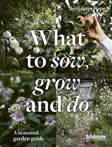 What to Sow, Grow and Do: A seasonal garden guide (4) (Bloom, Band 4)