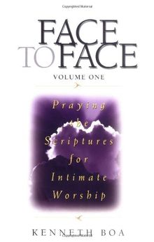Face to Face: Praying the Scriptures for Intimate Worship: Praying the Scriptures for Intimate Worship v. 1 (Face to Face (Paperback Zondervan))
