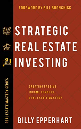 Strategic Real Estate Investing: Creating Passive Income Through Real Estate Mastery