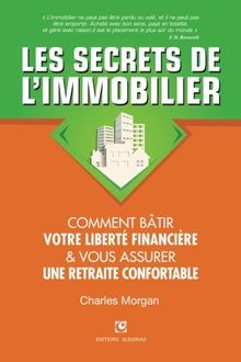 Les Secrets de l'Immobilier: Comment Bâtir Votre Liberté financière et Vous Assurer Une Retraite Confortable