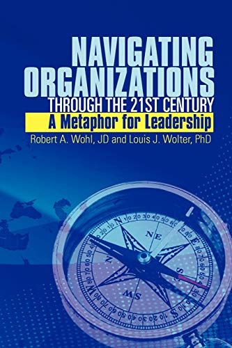 Navigating Organizations Through the 21st Century A Metaphor for Leadership: A Metaphor for Leadership
