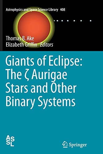 Giants of Eclipse: The ζ Aurigae Stars and Other Binary Systems (Astrophysics and Space Science Library, Band 408)